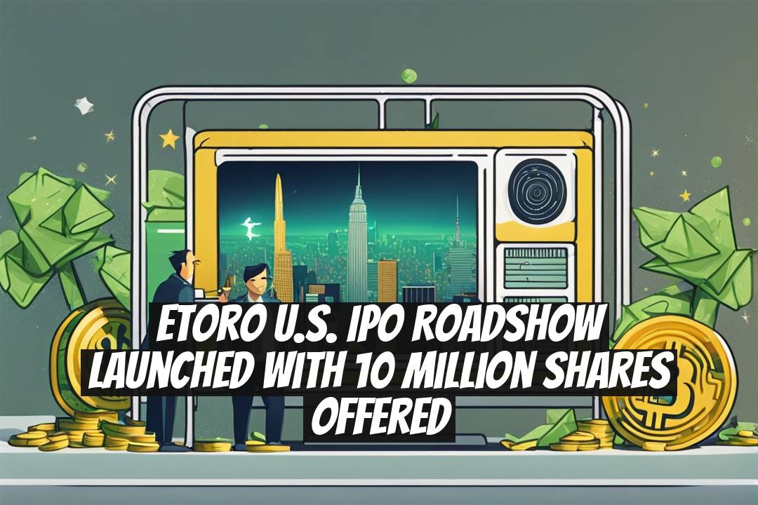 eToro U.S. IPO Roadshow Launched with 10 Million Shares Offered
