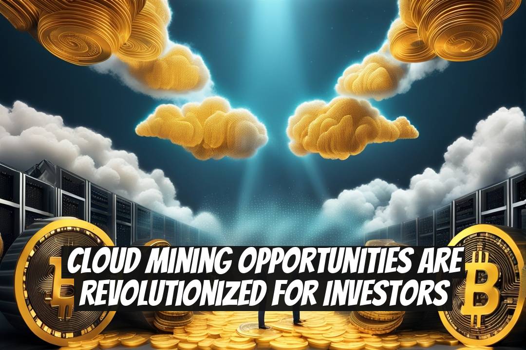 Cloud Mining Opportunities Are Revolutionized for Investors