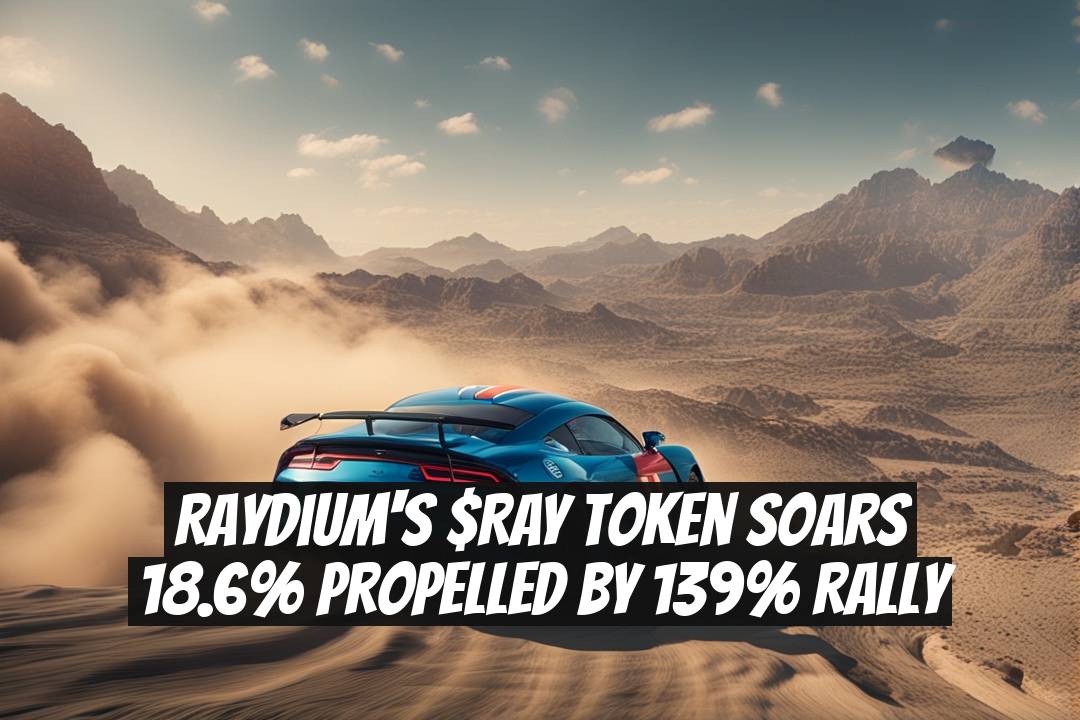 Raydium's $RAY Token Soars 18.6% Propelled by 139% Rally
