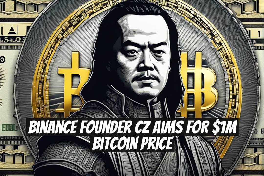 Binance Founder CZ Aims for $1M Bitcoin Price