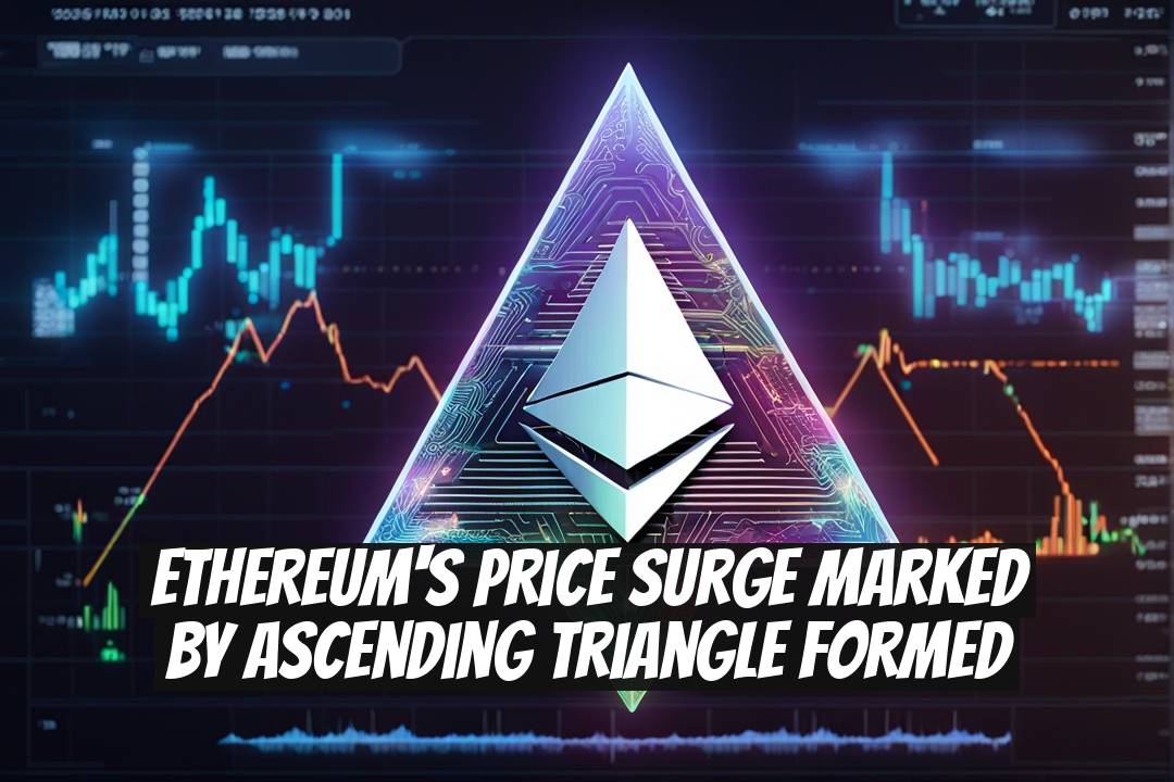 Ethereum's Price Surge Marked by Ascending Triangle Formed