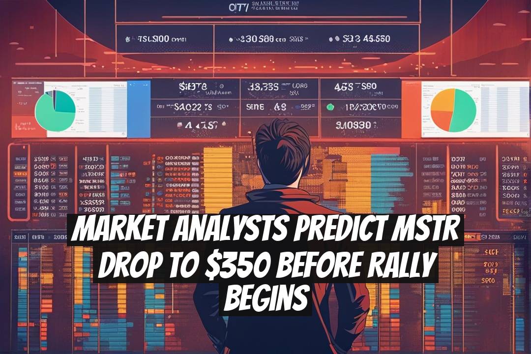 Market Analysts Predict MSTR Drop to $350 Before Rally Begins