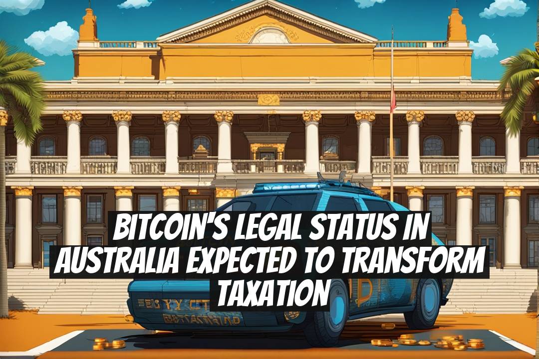 Bitcoin's Legal Status in Australia Expected to Transform Taxation
