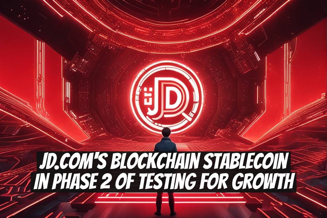 JD.com's Blockchain Stablecoin in Phase 2 of Testing for Growth