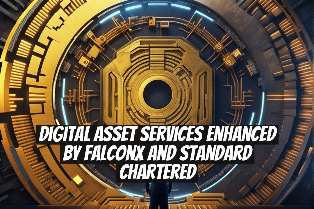Digital Asset Services Enhanced by FalconX and Standard Chartered