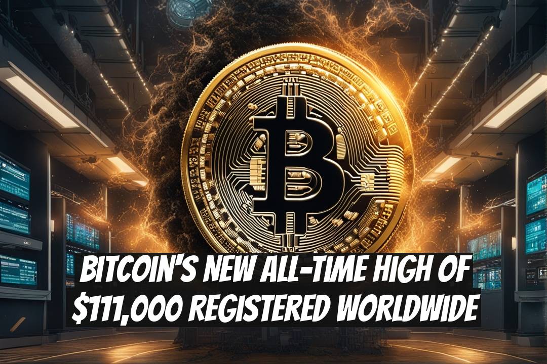 Bitcoin's New All-Time High of $111,000 Registered Worldwide