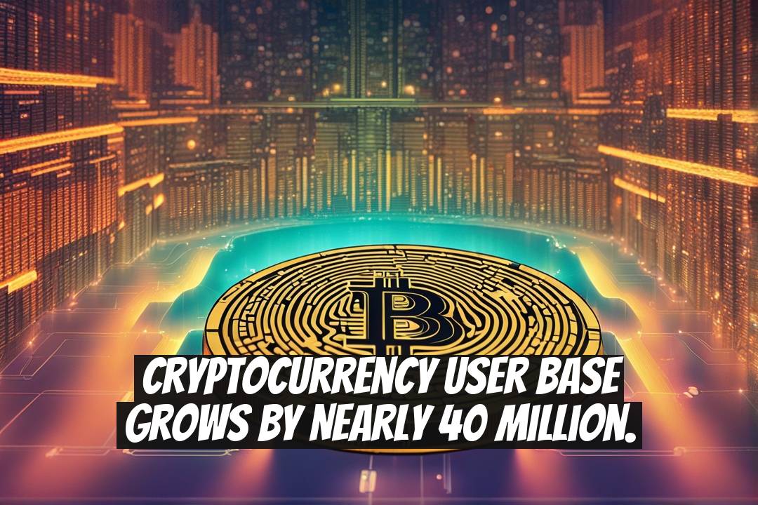 Cryptocurrency user base grows by nearly 40 million.