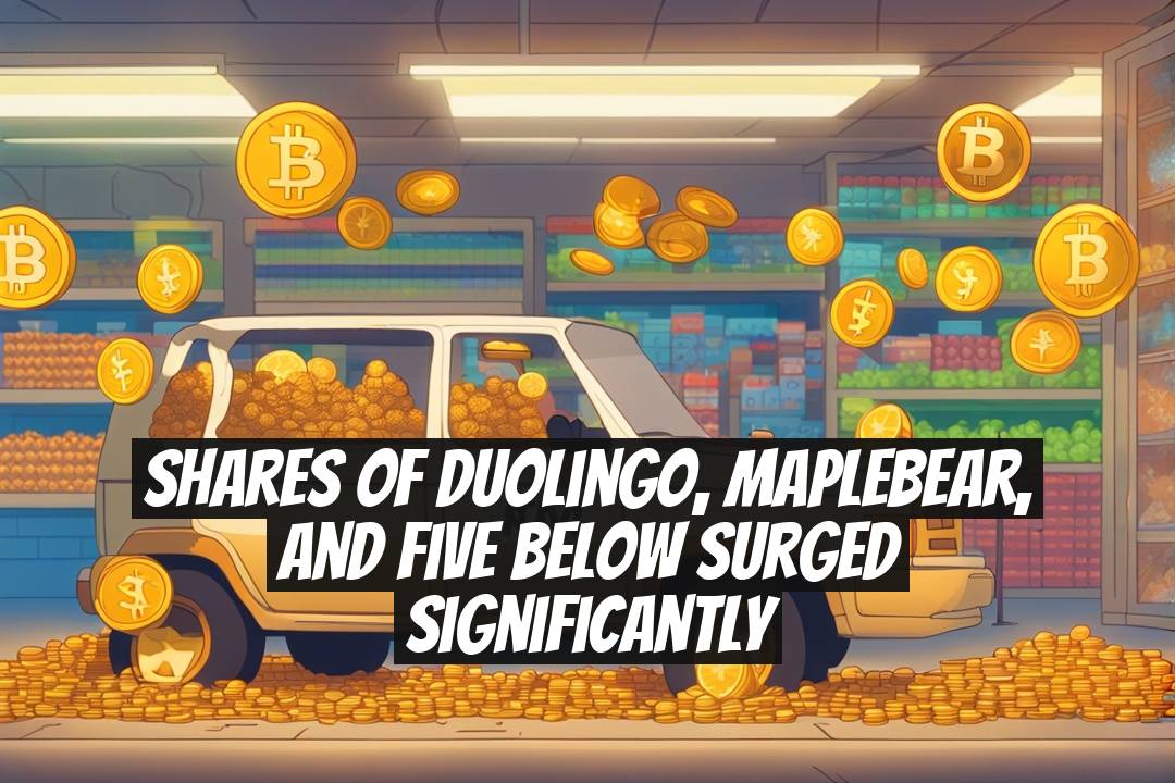 Shares of Duolingo, Maplebear, and Five Below Surged Significantly