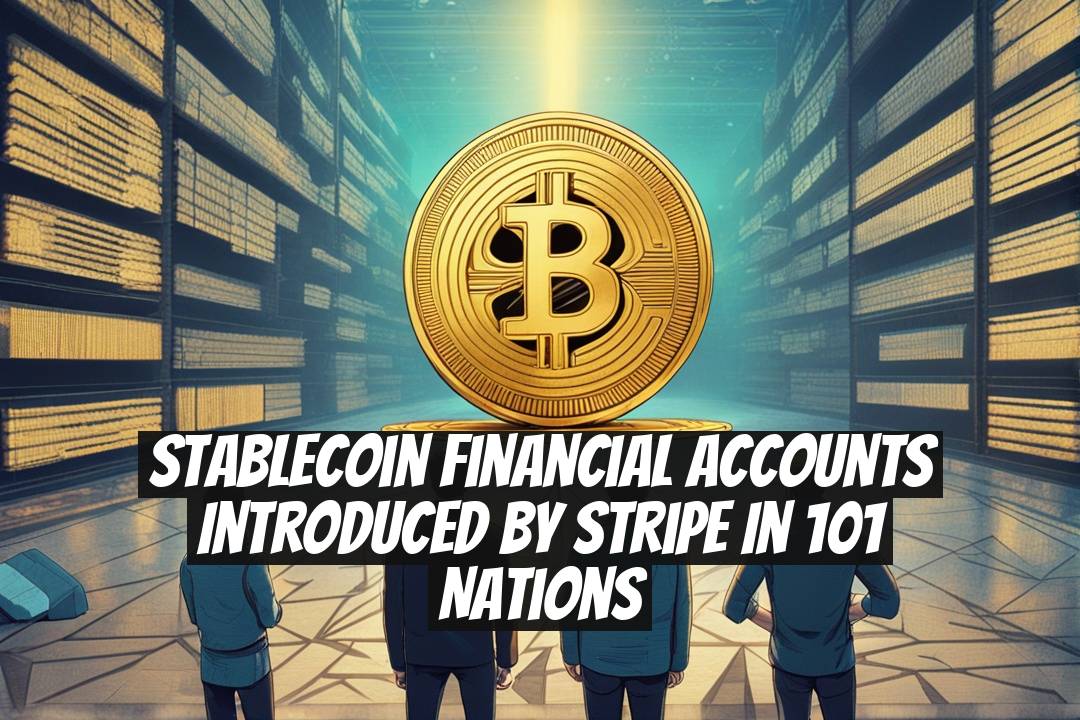 Stablecoin Financial Accounts Introduced by Stripe in 101 Nations