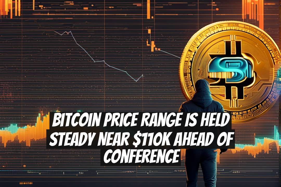 Bitcoin Price Range Is Held Steady Near $110K Ahead of Conference