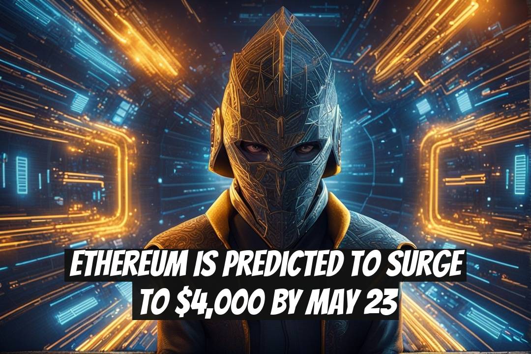 Ethereum is predicted to surge to $4,000 by May 23