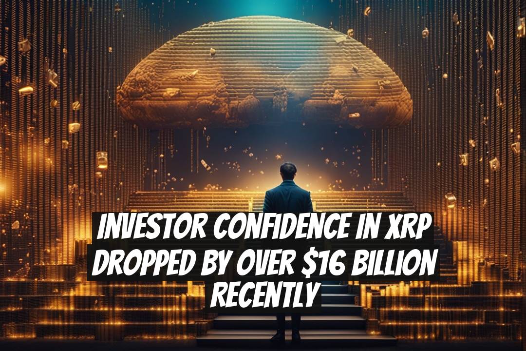 Investor Confidence in XRP Dropped by Over $16 Billion Recently