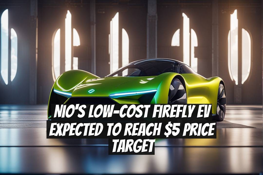 Nio's Low-Cost Firefly EV Expected to Reach $5 Price Target