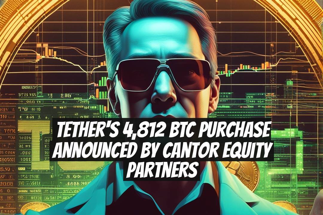 Tether's 4,812 BTC Purchase Announced by Cantor Equity Partners