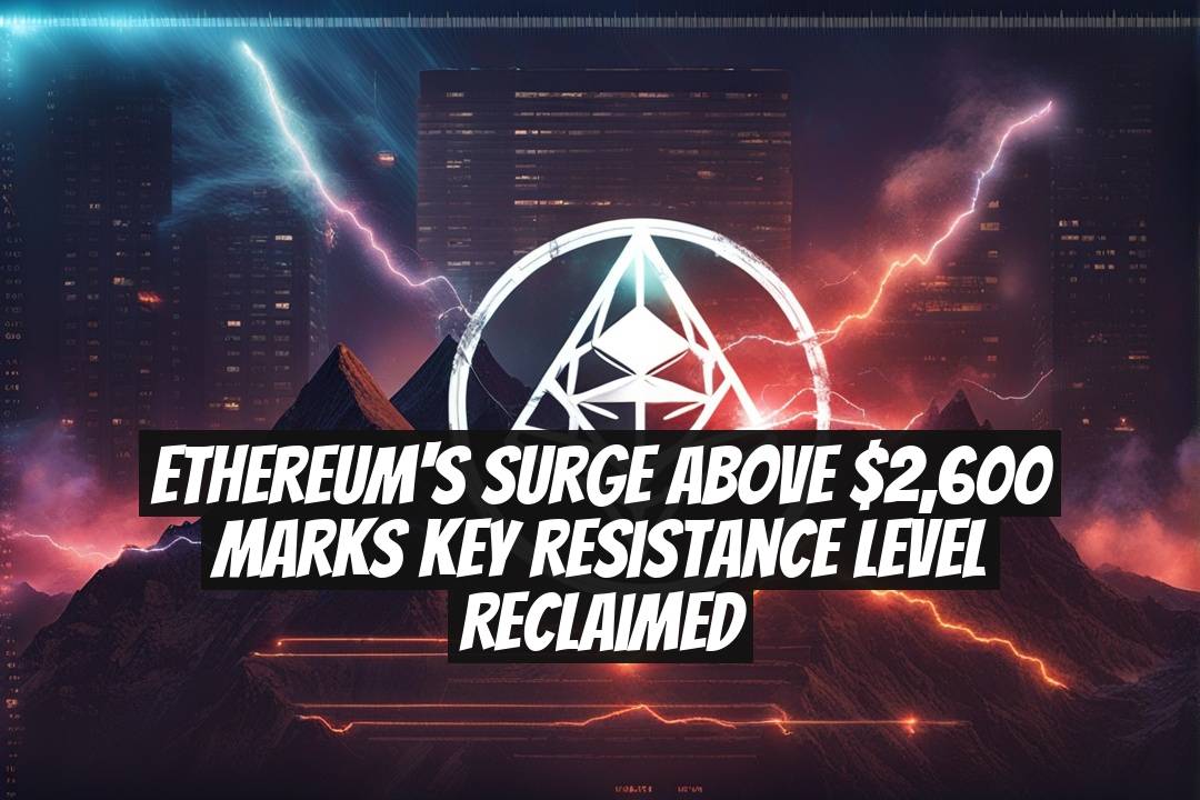 Ethereum's Surge Above $2,600 Marks Key Resistance Level Reclaimed