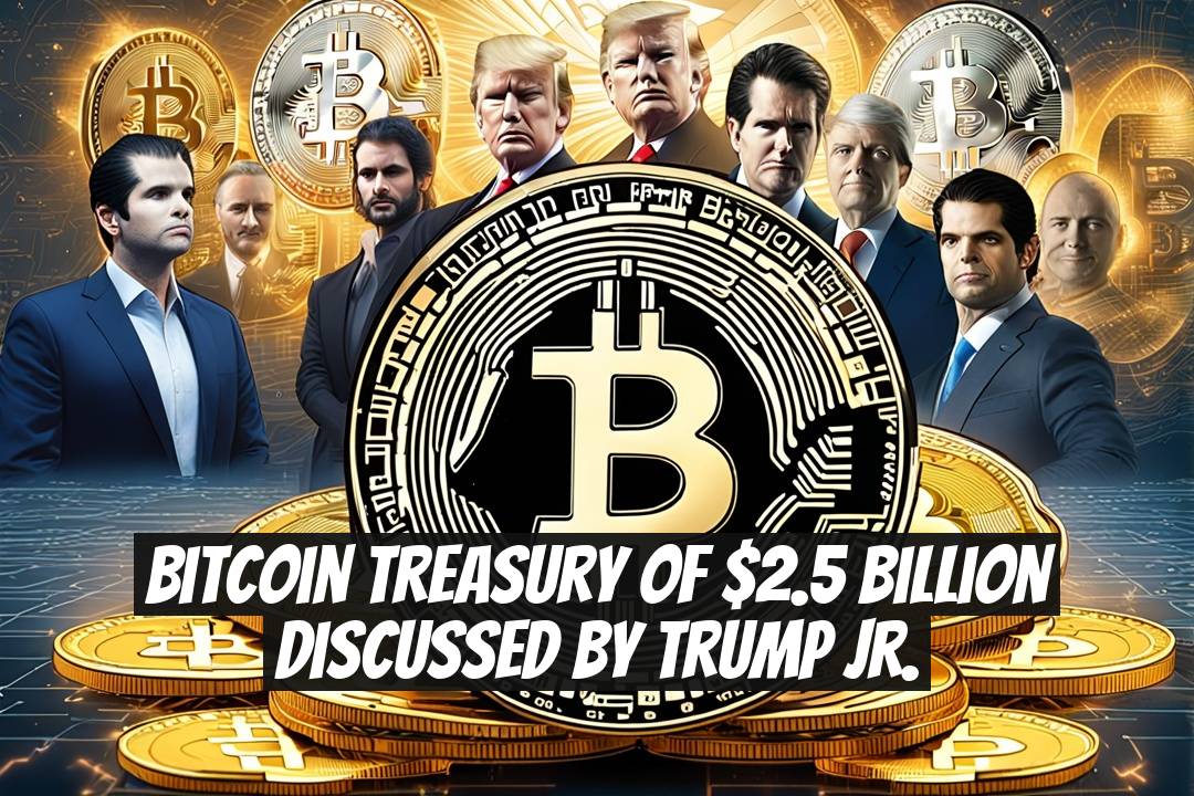 Bitcoin Treasury of $2.5 Billion Discussed by Trump Jr.