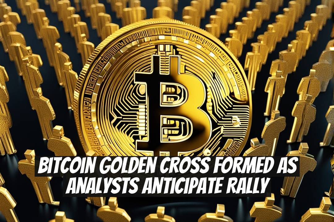 Bitcoin Golden Cross Formed as Analysts Anticipate Rally