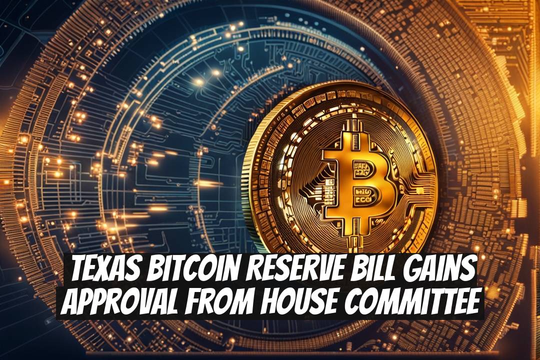 Texas Bitcoin Reserve Bill Gains Approval from House Committee