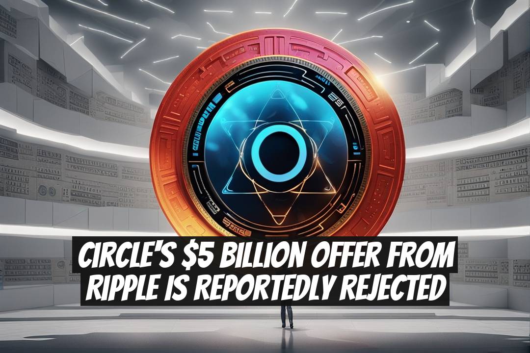 Circle's $5 billion Offer from Ripple is Reportedly Rejected