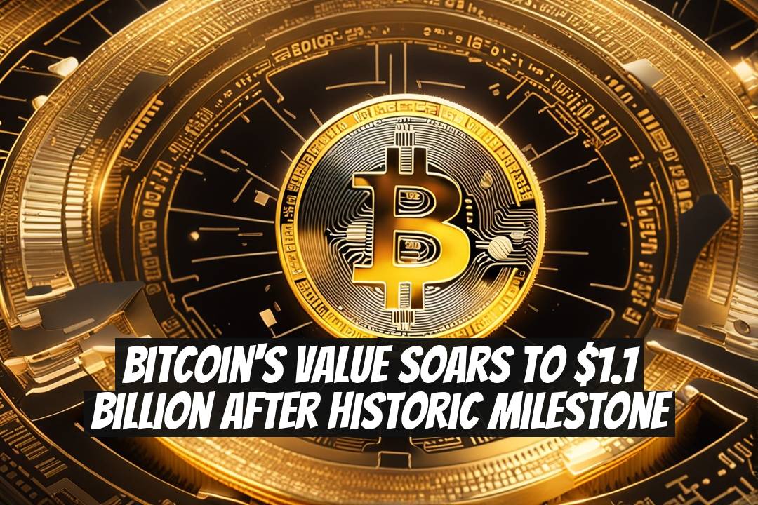 Bitcoin's Value Soars to $1.1 Billion After Historic Milestone