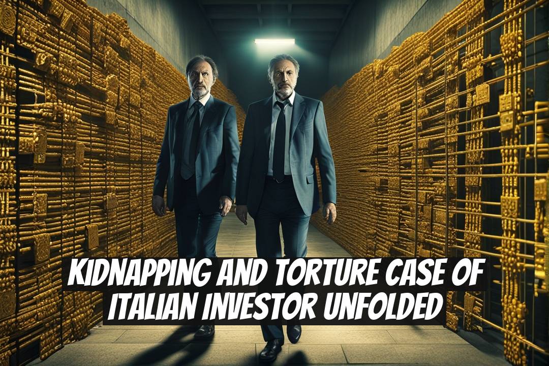 Kidnapping and Torture Case of Italian Investor Unfolded