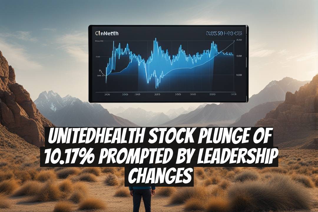 UnitedHealth Stock Plunge of 10.17% Prompted by Leadership Changes