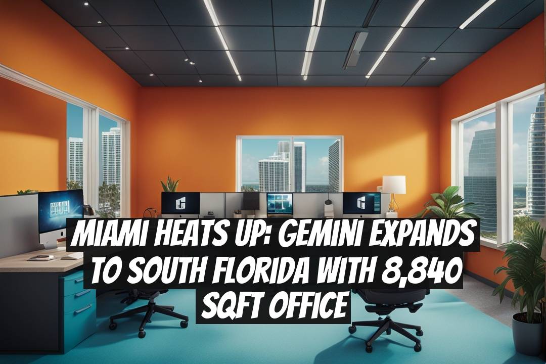 Miami Heats Up: Gemini Expands to South Florida with 8,840 Sqft Office