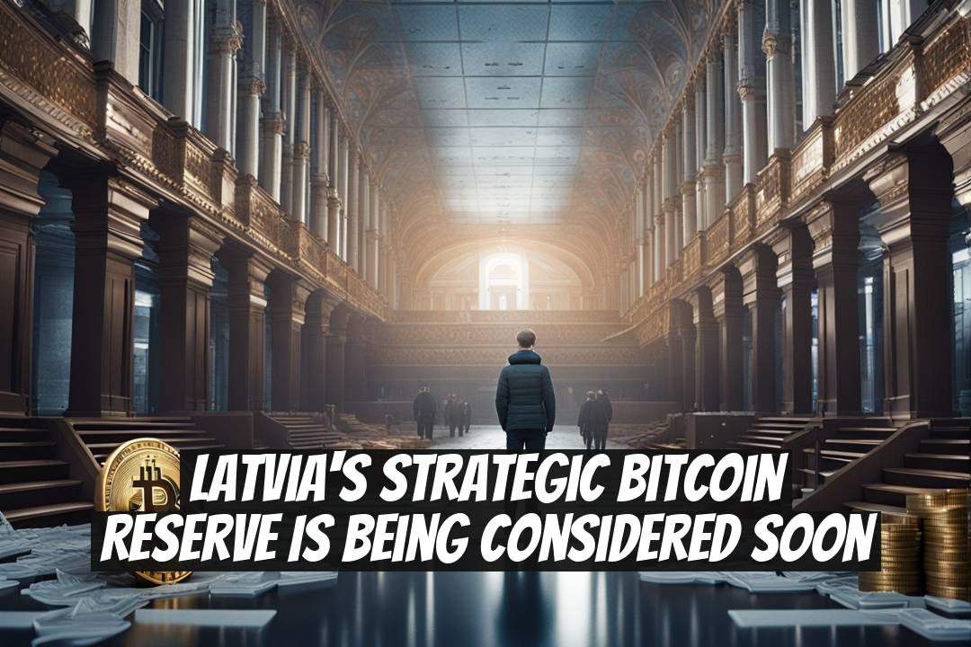 Latvia's Strategic Bitcoin Reserve Is Being Considered Soon