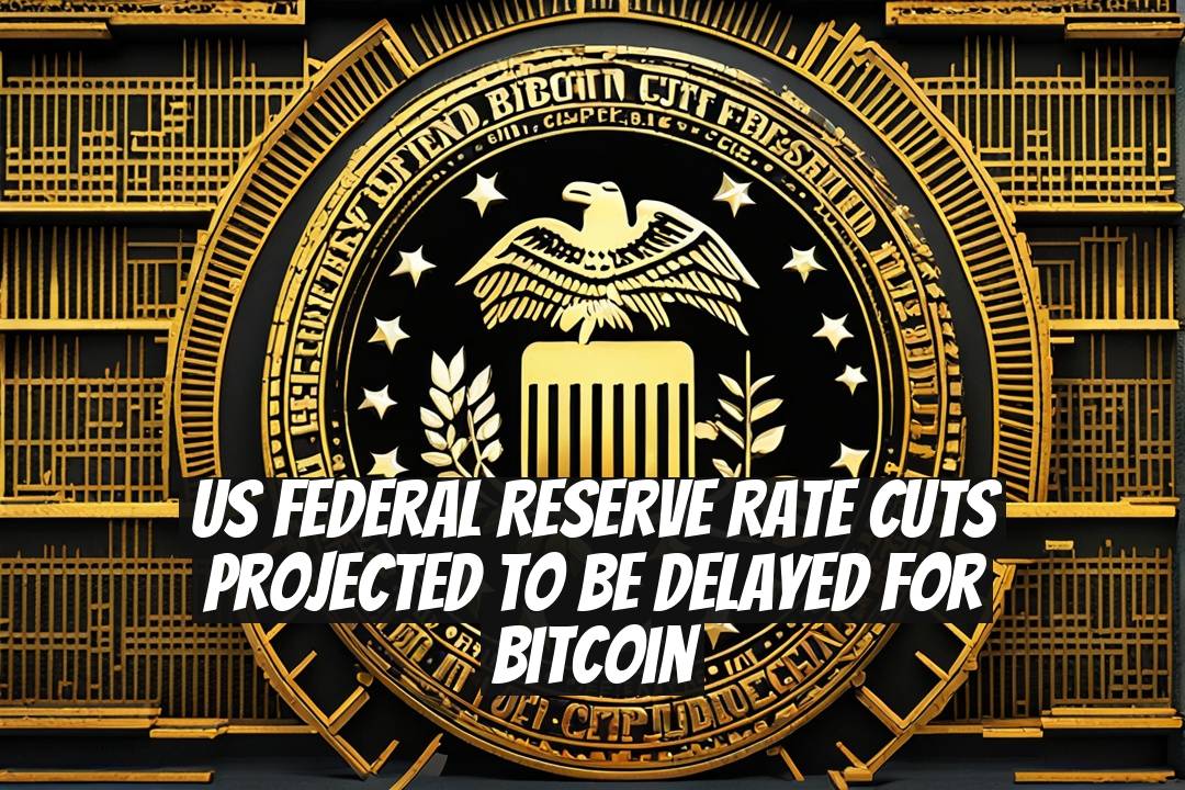 US Federal Reserve Rate Cuts Projected to Be Delayed for Bitcoin