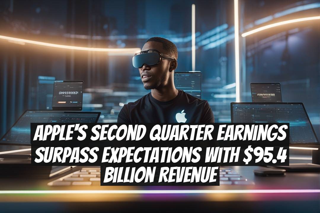 Apple's Second Quarter Earnings Surpass Expectations with $95.4 Billion Revenue