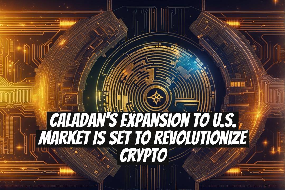 Caladan's Expansion to U.S. Market is Set to Revolutionize Crypto