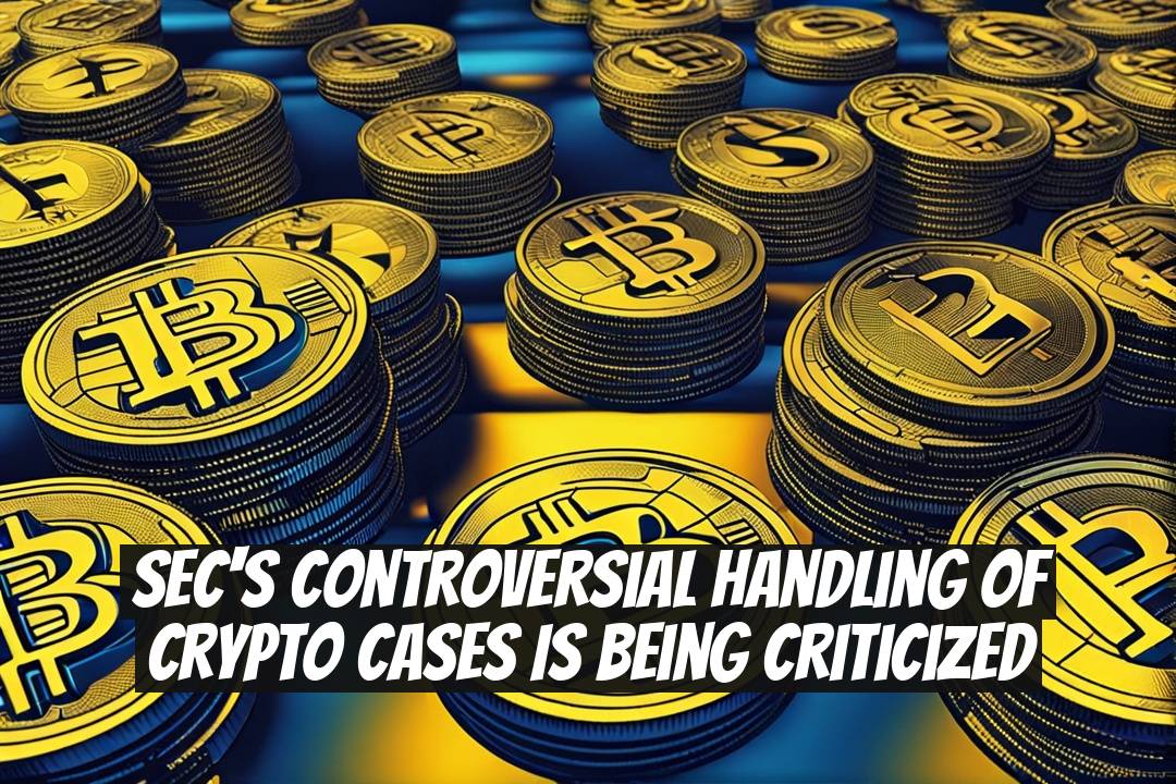 SEC's Controversial Handling of Crypto Cases is Being Criticized