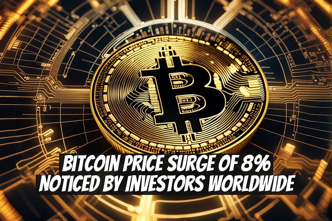 Bitcoin Price Surge of 8% Noticed by Investors Worldwide