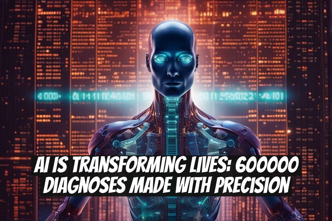 AI Is Transforming Lives: 600000 Diagnoses Made with Precision