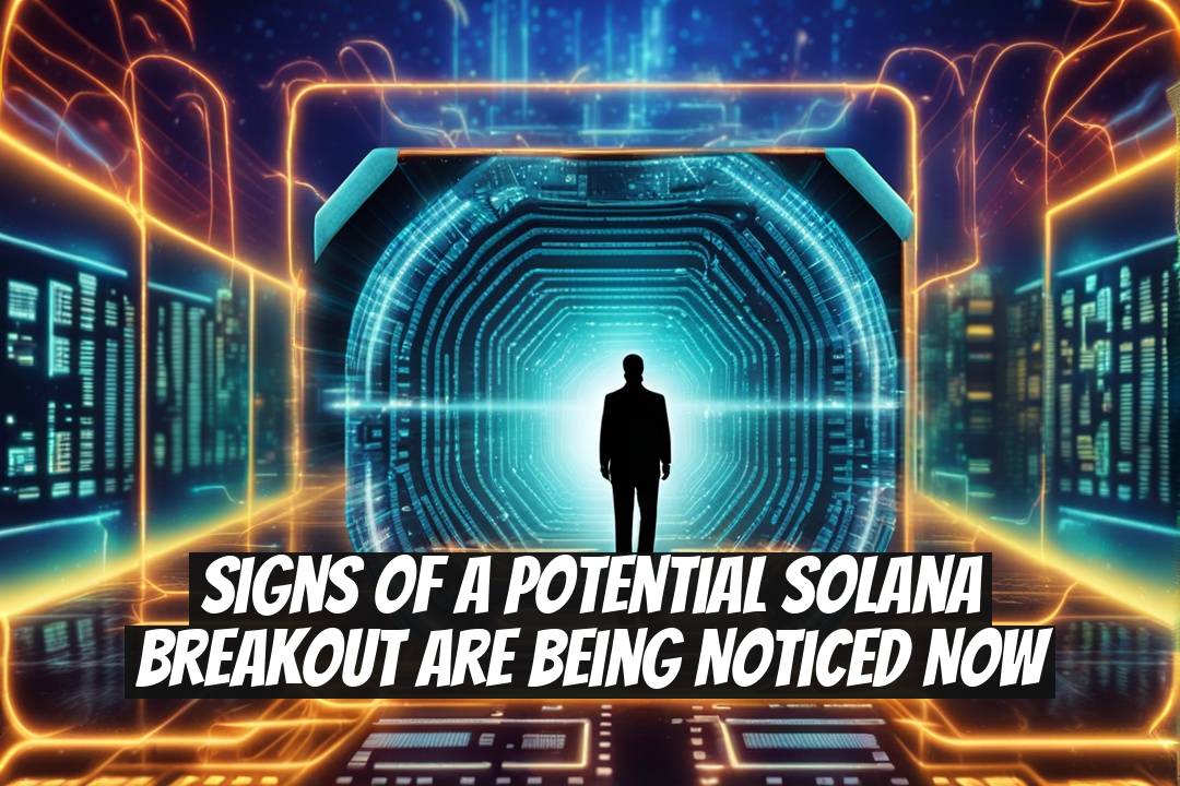 Signs of a Potential Solana Breakout Are Being Noticed Now