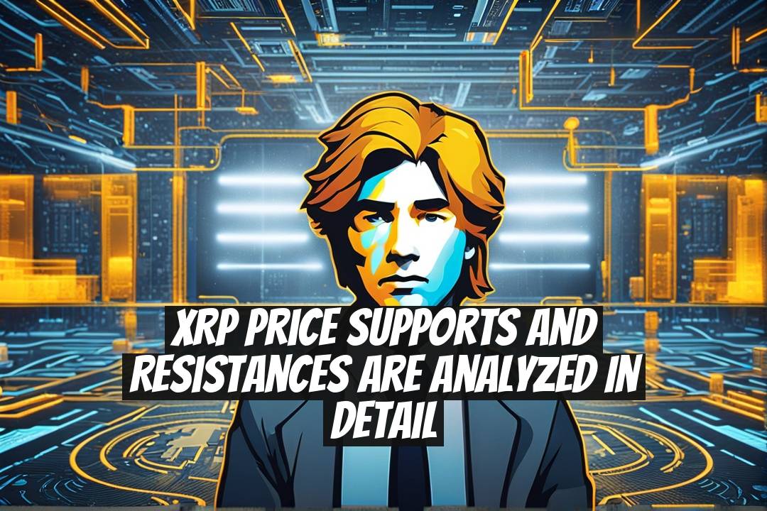 XRP Price Supports and Resistances Are Analyzed in Detail