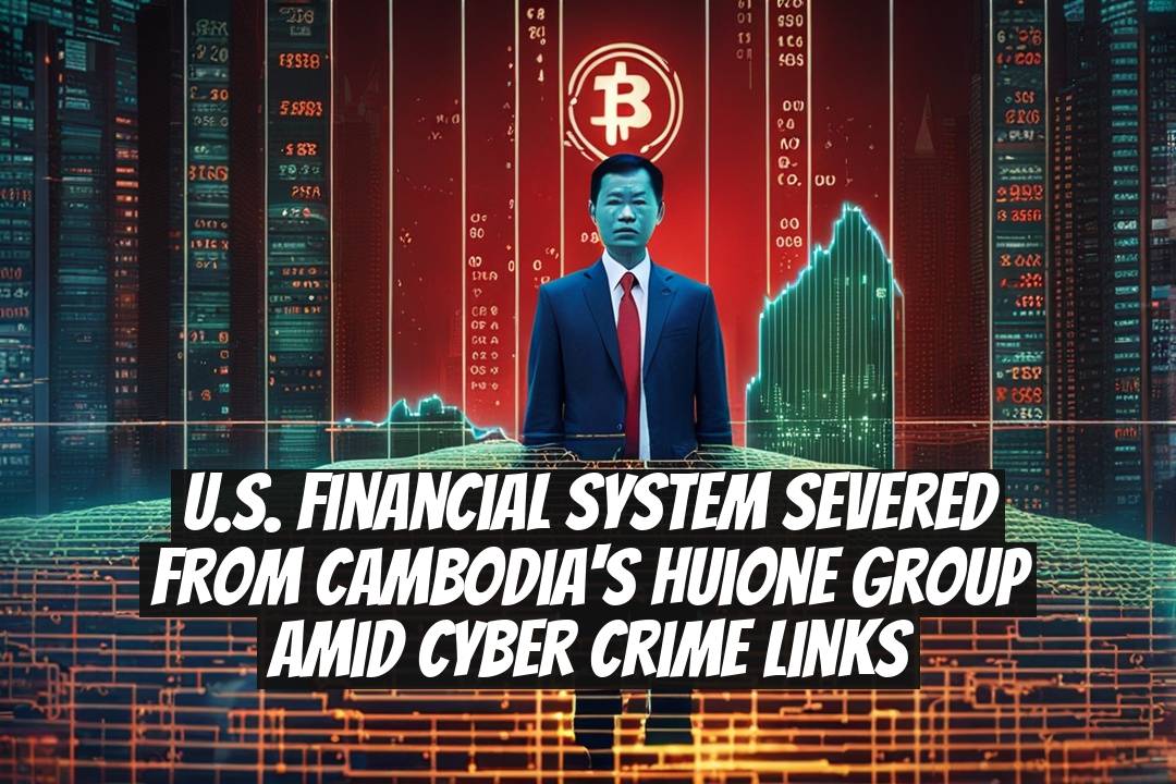 U.S. Financial System Severed from Cambodia's Huione Group Amid Cyber Crime Links