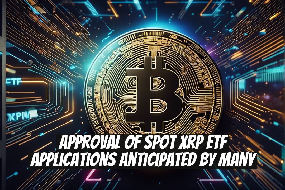 Approval of Spot XRP ETF Applications Anticipated by Many