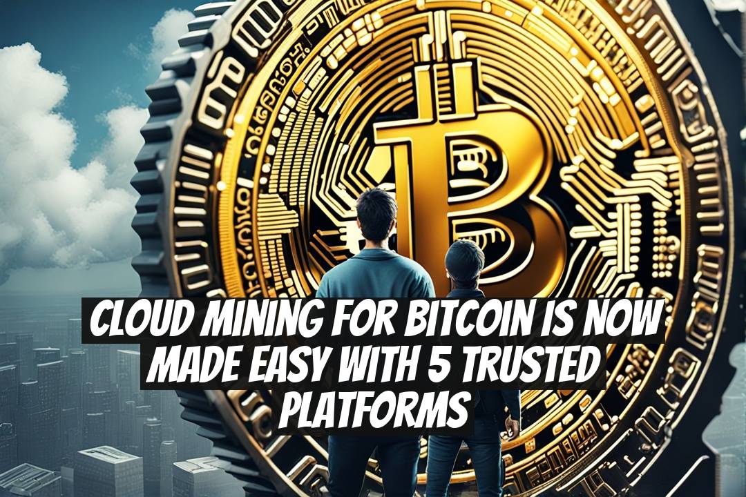 Cloud Mining for Bitcoin is Now Made Easy with 5 Trusted Platforms