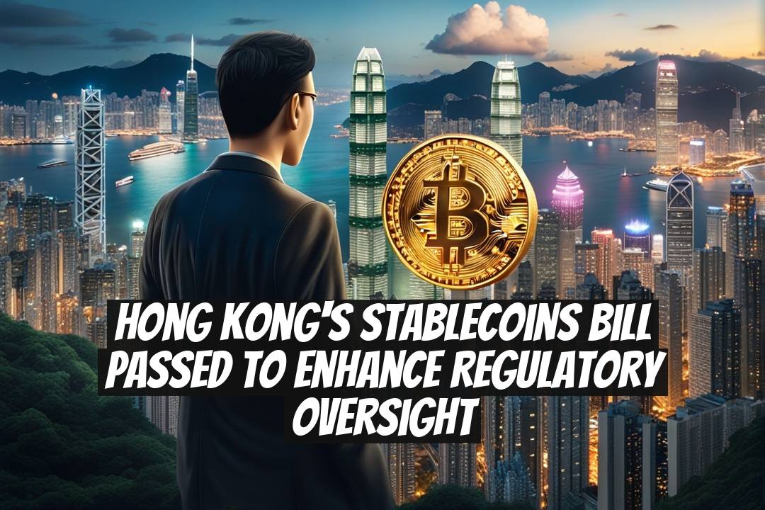 Hong Kong's Stablecoins Bill Passed to Enhance Regulatory Oversight