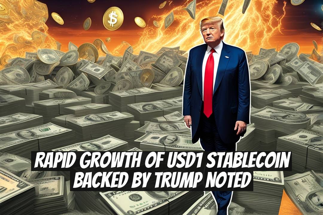 Rapid Growth of USD1 Stablecoin Backed by Trump Noted