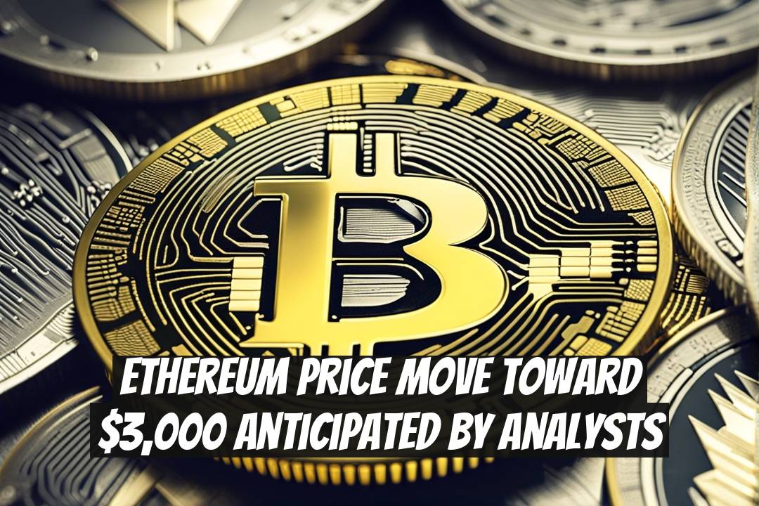 Ethereum Price Move Toward $3,000 Anticipated by Analysts