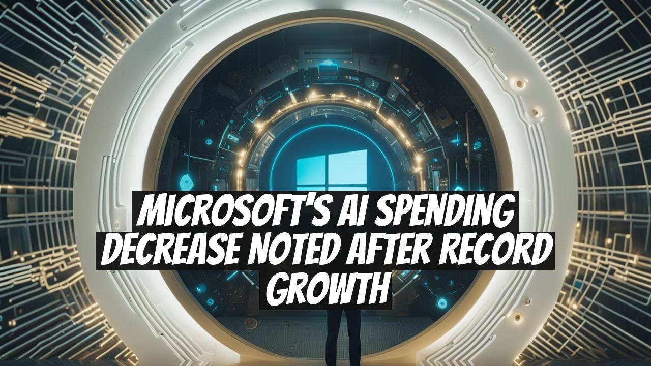 Microsoft's AI Spending Decrease Noted After Record Growth