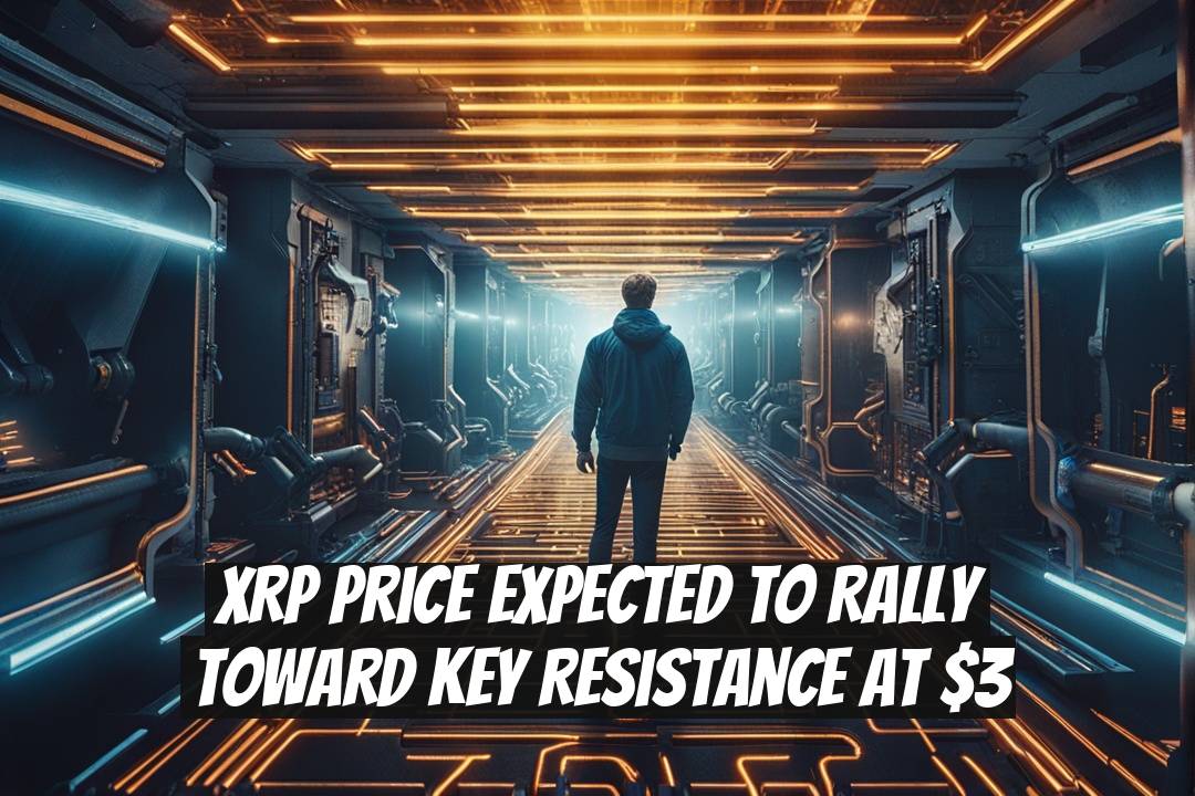 XRP Price Expected to Rally Toward Key Resistance at $3