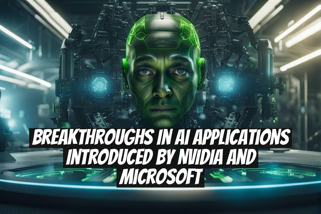 Breakthroughs in AI Applications Introduced by NVIDIA and Microsoft