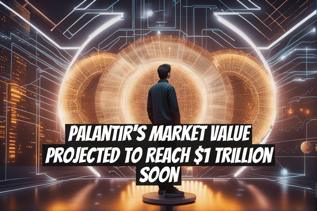 Palantir's Market Value Projected to Reach $1 Trillion Soon
