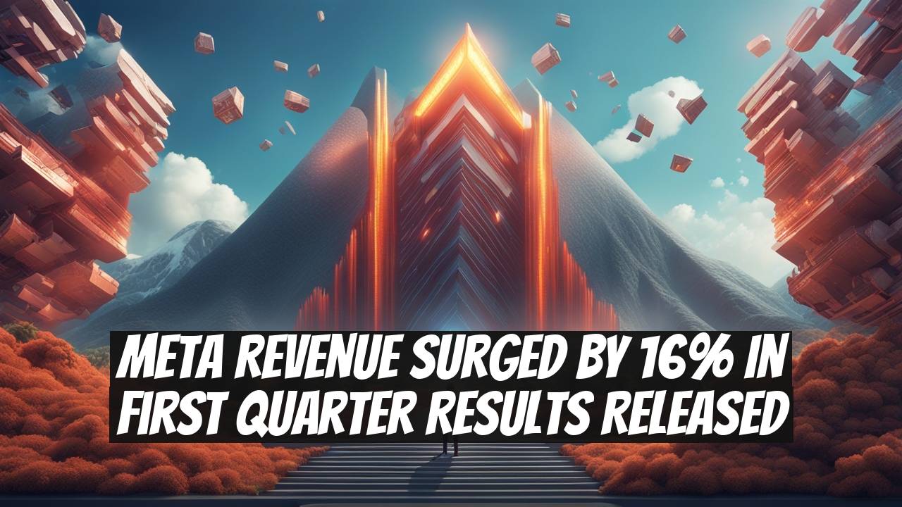 Meta Revenue Surged by 16% in First Quarter Results Released