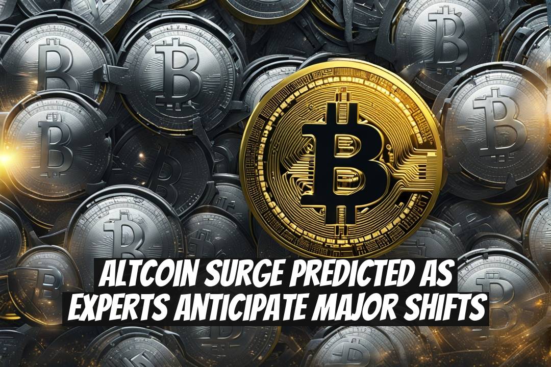 Altcoin Surge Predicted as Experts Anticipate Major Shifts