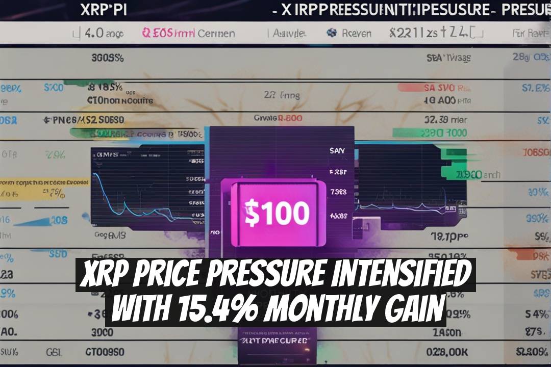 XRP Price Pressure Intensified with 15.4% Monthly Gain