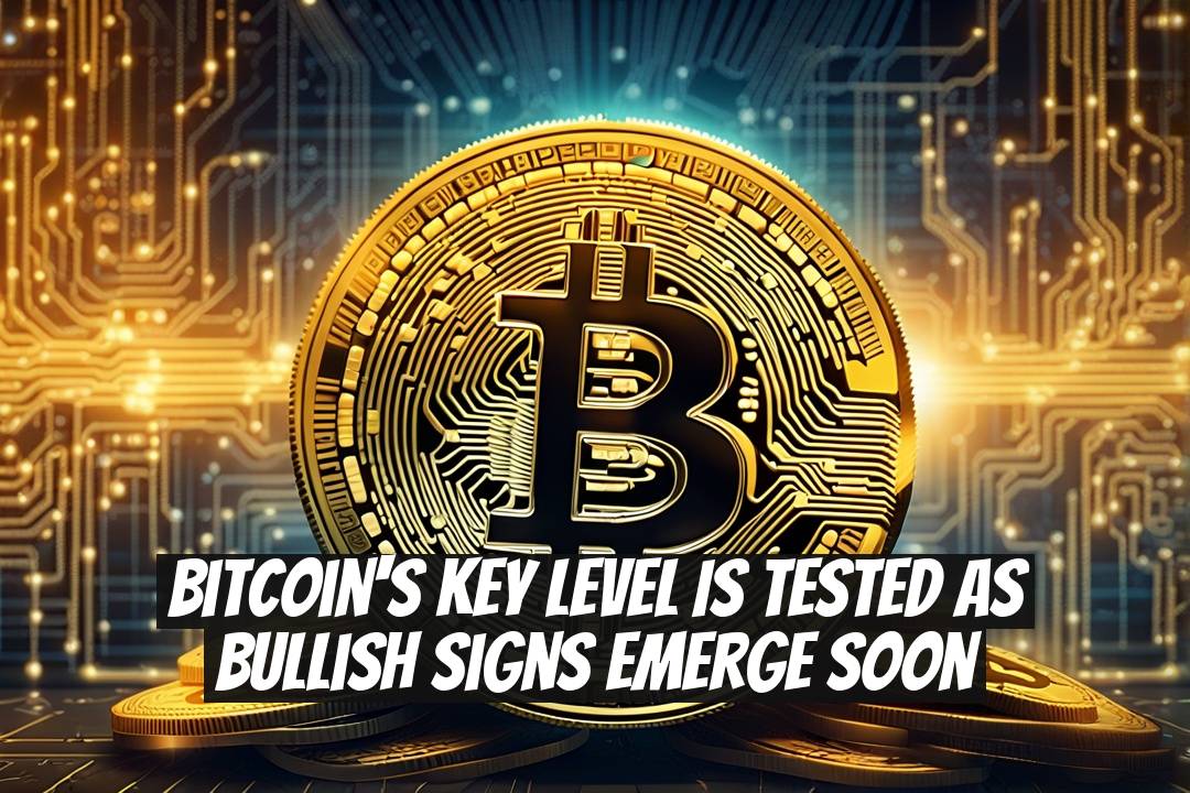 Bitcoin's Key Level is Tested as Bullish Signs Emerge Soon